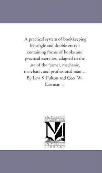 A Practical System of Book-Keeping by Single and Double Entry