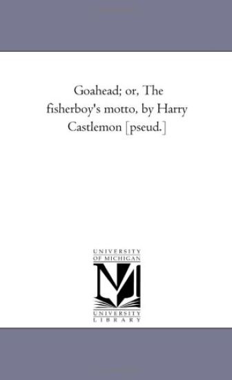 Go-Ahead; Or, the Fisher-Boy's Motto, by Harry Castlemon [Pseud.]