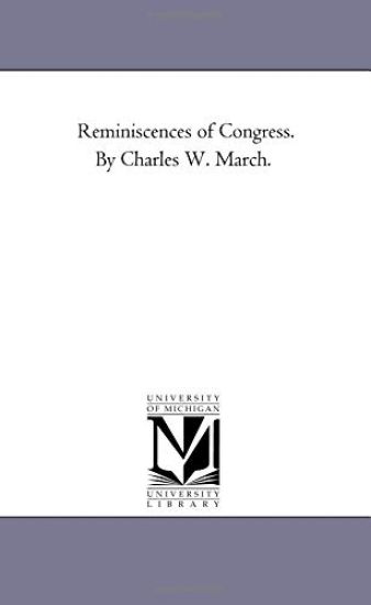 Reminiscences of Congress. by Charles W. March.