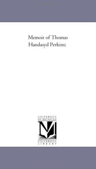 Memoir of Thomas Handasyd Perkins;
