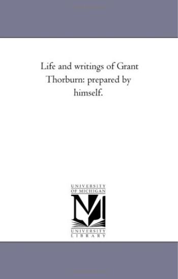 Life and Writings of Grant Thorburn