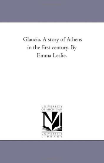 Glaucia. A Story of Athens in the First Century. by Emma Leslie.
