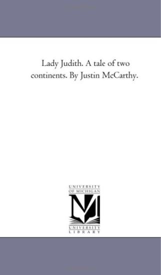 Lady Judith. A Tale of Two Continents. by Justin Mccarthy.
