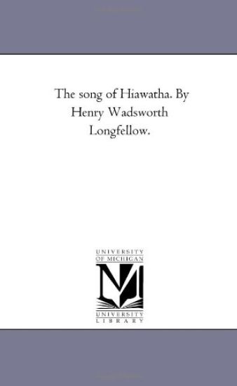 The Song of Hiawatha. by Henry Wadsworth Longfellow.