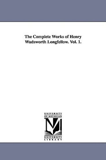 The Complete Works of Henry Wadsworth Longfellow. Vol. 1.
