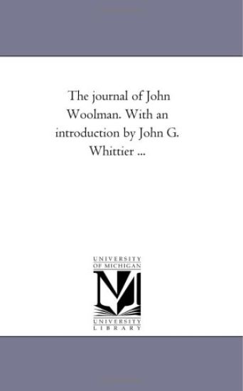 The Journal of John Woolman. With An introduction by John G. Whittier ...