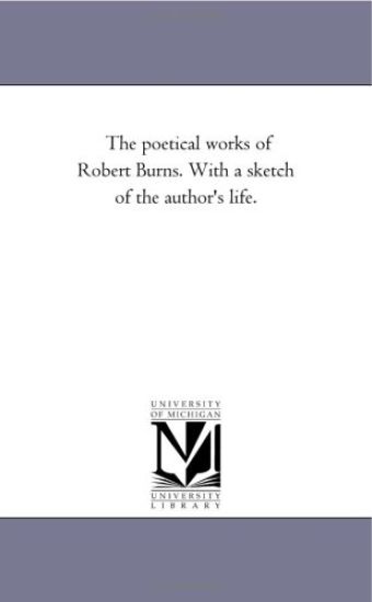 The Poetical Works of Robert Burns. With A Sketch of the Author'S Life. Vol. 2