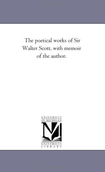 The Poetical Works of Sir Walter Scott, with Memoir of the Author. Vol. 6