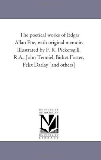 The Poetical Works of Edgar Allan Poe, With original Memoir. Illustrated by F. R. Pickersgill, R.A., John Tenniel, Birket Foster, Felix Darlay [And Others]