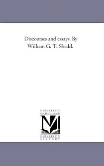 Discourses and Essays. by William G. T. Shedd.