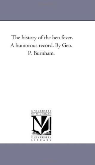 The History of the Hen Fever. a Humorous Record. by Geo. P. Burnham.
