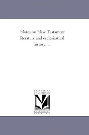 Notes On New Testament Literature and Ecclesiastical History. ...
