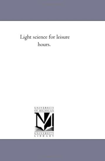 Light Science For Leisure Hours.