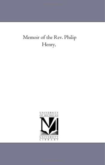 Memoir of the Rev. Philip Henry,