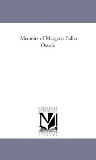 Memoirs of Margaret Fuller Ossoli.Vol. 1