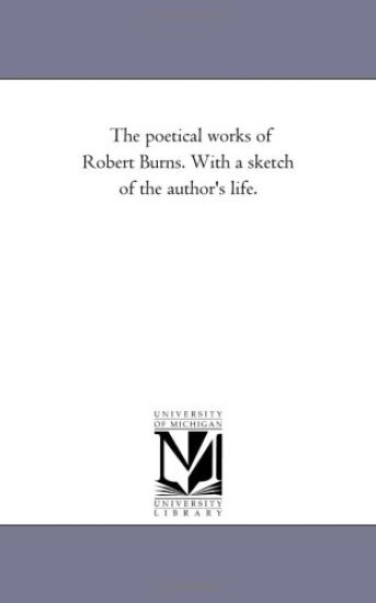 The Poetical Works of Robert Burns. With A Sketch of the Author'S Life. Vol. 3