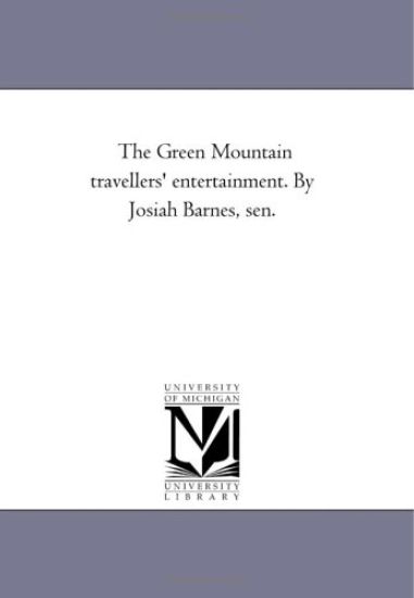 The Green Mountain Travellers' Entertainment. by Josiah Barnes, Sen.