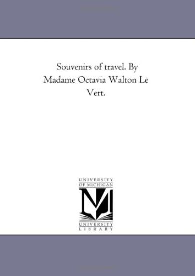 Souvenirs of Travel. by Madame Octavia Walton Le Vert. Vol. 2.