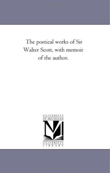 The Poetical Works of Sir Walter Scott, with Memoir of the Author. Vol. 3