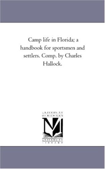 Camp Life in Florida; A Handbook For Sportsmen and Settlers. Comp. by Charles Hallock.
