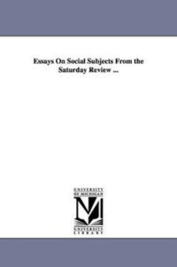 Essays On Social Subjects From the Saturday Review ...