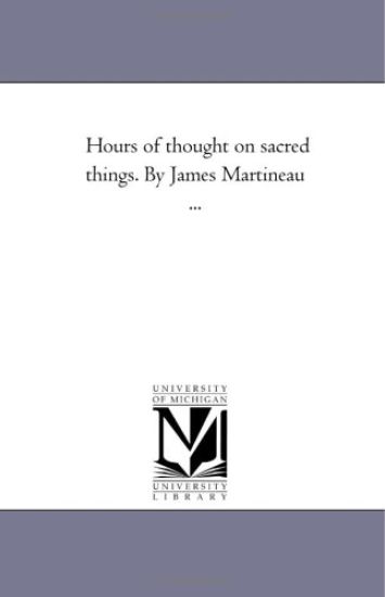 Hours of Thought On Sacred Things. by James Martineau ...