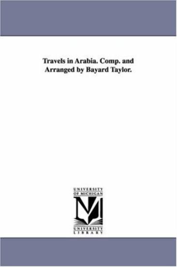 Travels in Arabia. Comp. and Arranged by Bayard Taylor.