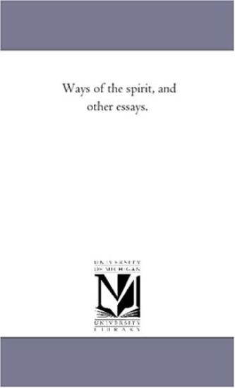 Ways of the Spirit, and Other Essays.