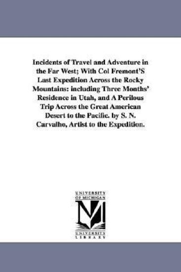 Incidents of Travel and Adventure in the Far West; With Col Fremont'S Last Expedition Across the Rocky Mountains