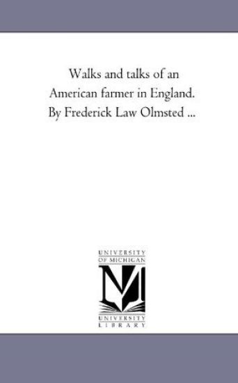 Walks and Talks of An American Farmer in England. by Frederick Law Olmsted ...