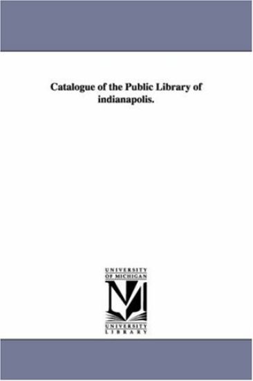 Catalogue of the Public Library of Indianapolis.