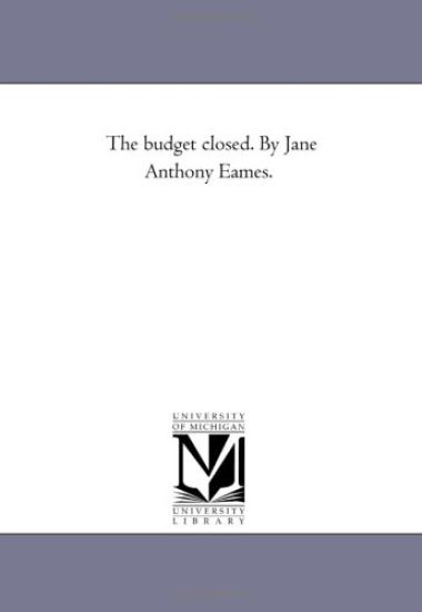The Budget Closed. by Jane Anthony Eames.