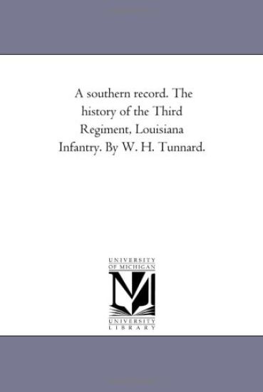 A Southern Record. the History of the Third Regiment, Louisiana infantry. by W. H. Tunnard.