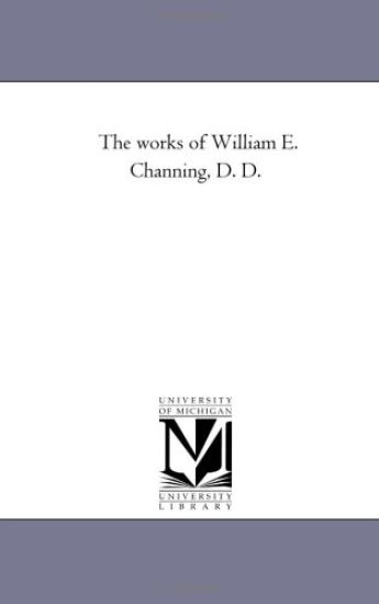The Works of William E. Channing, D. D. Vol. 3