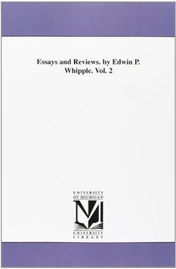 Essays and Reviews. by Edwin P. Whipple. Vol. 2