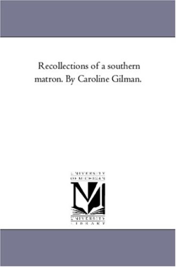 Recollections of A Southern Matron. by Caroline Gilman.