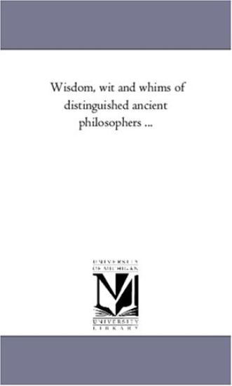 Wisdom, Wit and Whims of Distinguished Ancient Philosophers ...