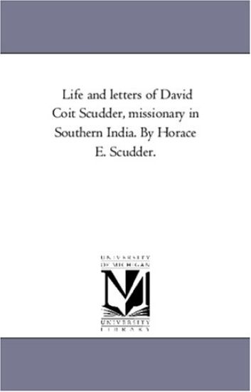 Life and Letters of David Coit Scudder, Missionary in Southern india. by Horace E. Scudder.