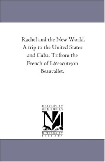 Rachel and the New World. a Trip to the United States and Cuba. Tr.from the French of Leon Beauvallet.