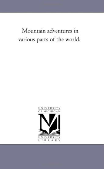 Mountain Adventures in Various Parts of the World.