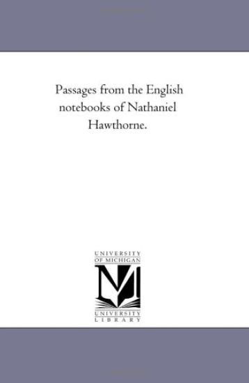 Passages From the English Note-Books of Nathaniel Hawthorne. Vol. 1