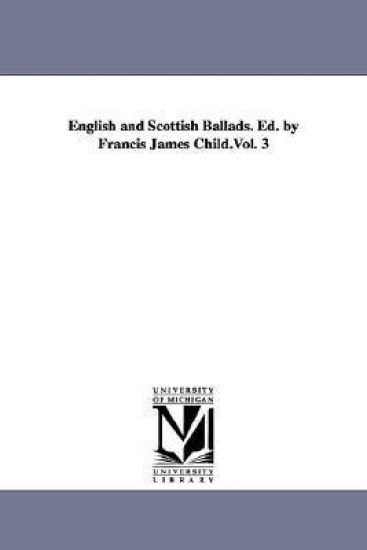 English and Scottish Ballads. Ed. by Francis James Child.Vol. 3
