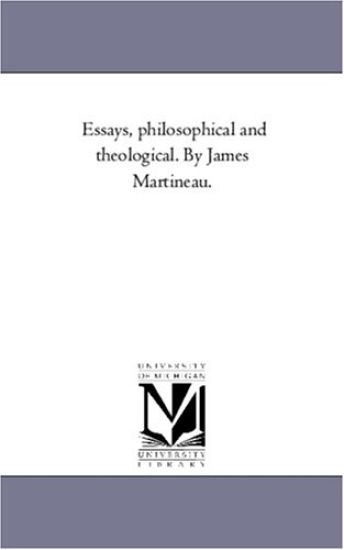 Essays, Philosophical and theological. by James Martineau. Vol. 2