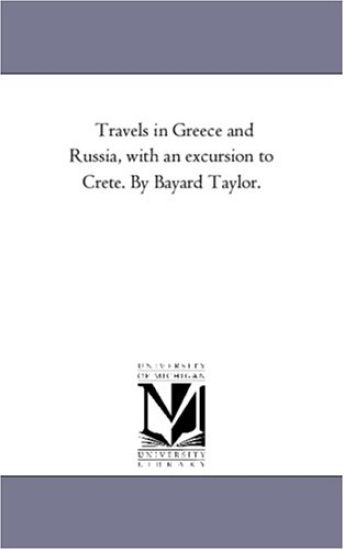 Travels in Greece and Russia, With An Excursion to Crete. by Bayard Taylor.