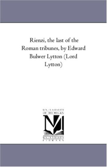 Rienzi, the Last of the Roman Tribunes, by Edward Bulwer Lytton (Lord Lytton)