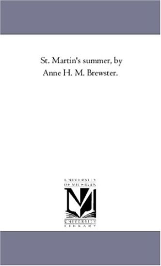 St. Martin'S Summer, by Anne H. M. Brewster.