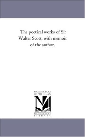The Poetical Works of Sir Walter Scott, with Memoir of the Author. Vol. 4