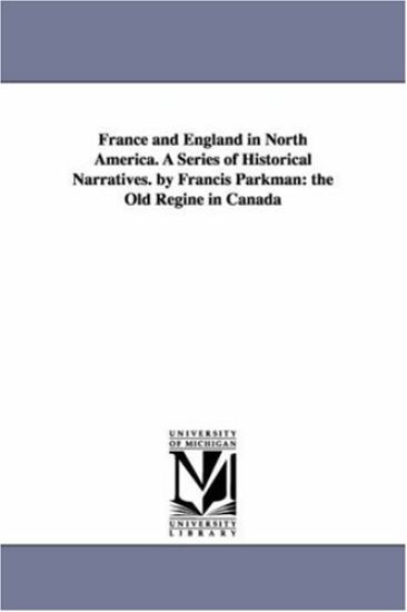 France and England in North America. A Series of Historical Narratives. by Francis Parkman