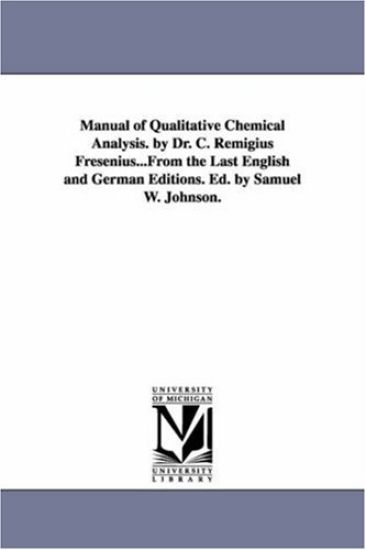 Manual of Qualitative Chemical Analysis. by Dr. C. Remigius Fresenius...From the Last English and German Editions. Ed. by Samuel W. Johnson.