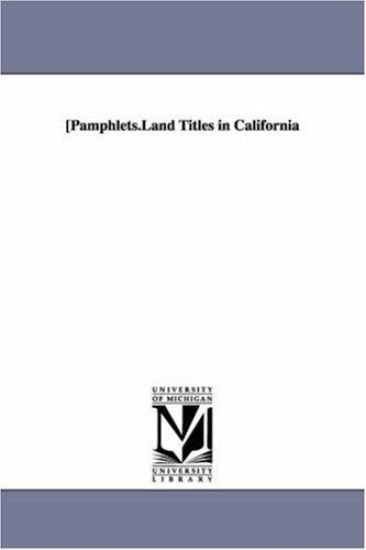 Pamphlets.Land Titles in California